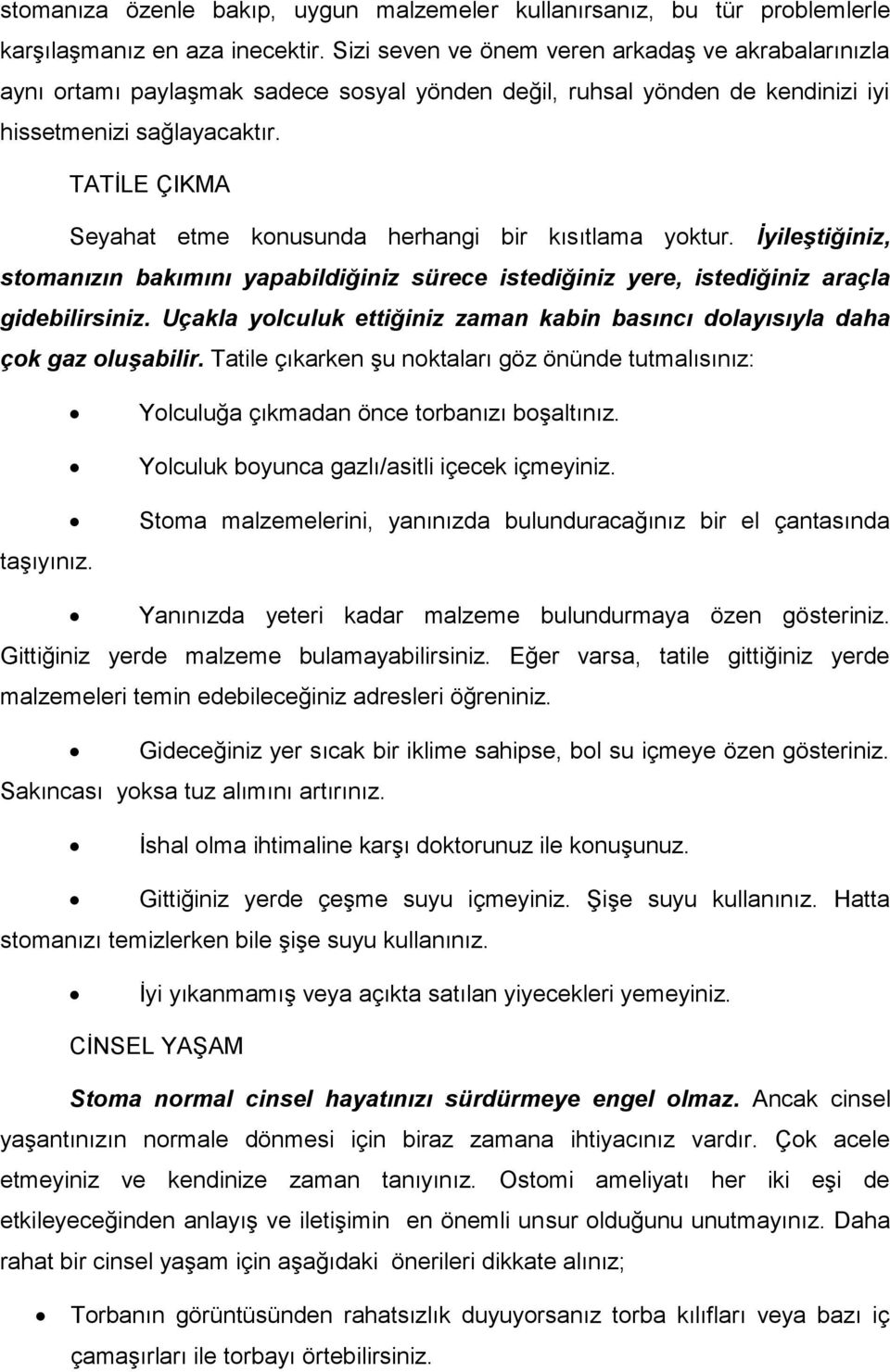 TATĠLE ÇIKMA Seyahat etme konusunda herhangi bir kısıtlama yoktur. İyileştiğiniz, stomanızın bakımını yapabildiğiniz sürece istediğiniz yere, istediğiniz araçla gidebilirsiniz.