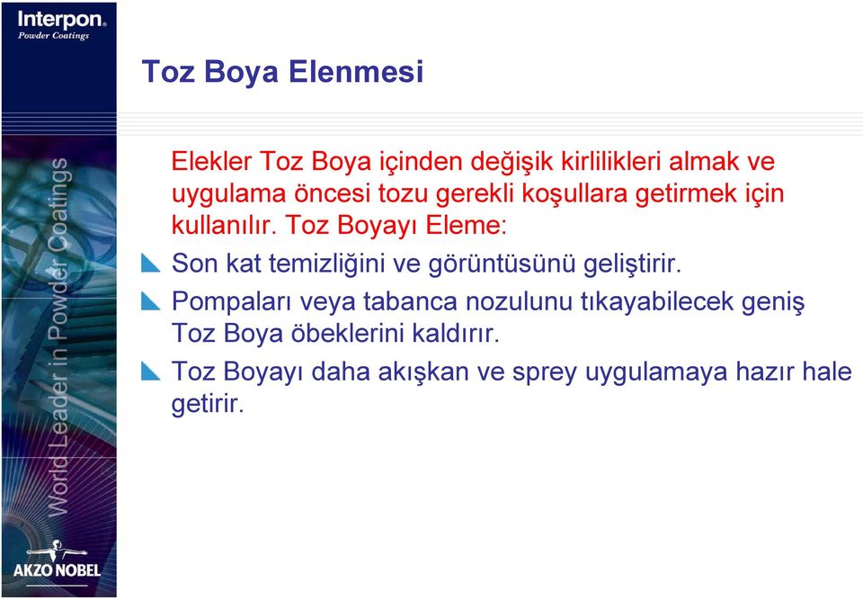 Toz Boyayı Eleme: Son kat temizliğini ve görüntüsünü geliştirir.