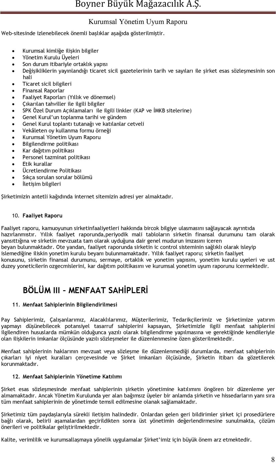 son hali Ticaret sicil bilgileri Finansal Raporlar Faaliyet Raporları (Yıllık ve dönemsel) Çıkarılan tahviller ile ilgili bilgiler SPK Özel Durum Açıklamaları ile ilgili linkler (KAP ve İMKB