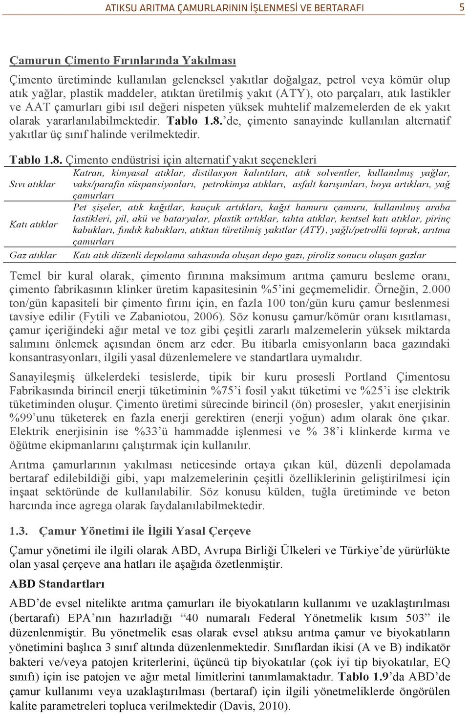 de, çimento sanayinde kullanılan alternatif yakıtlar üç sınıf halinde verilmektedir. Tablo 1.8.