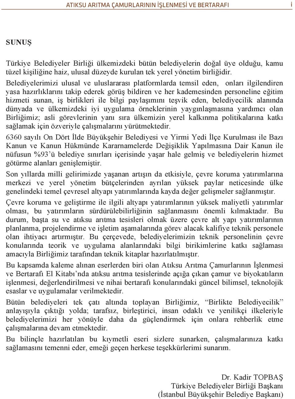 Belediyelerimizi ulusal ve uluslararası platformlarda temsil eden, onları ilgilendiren yasa hazırlıklarını takip ederek görüş bildiren ve her kademesinden personeline eğitim hizmeti sunan, iş