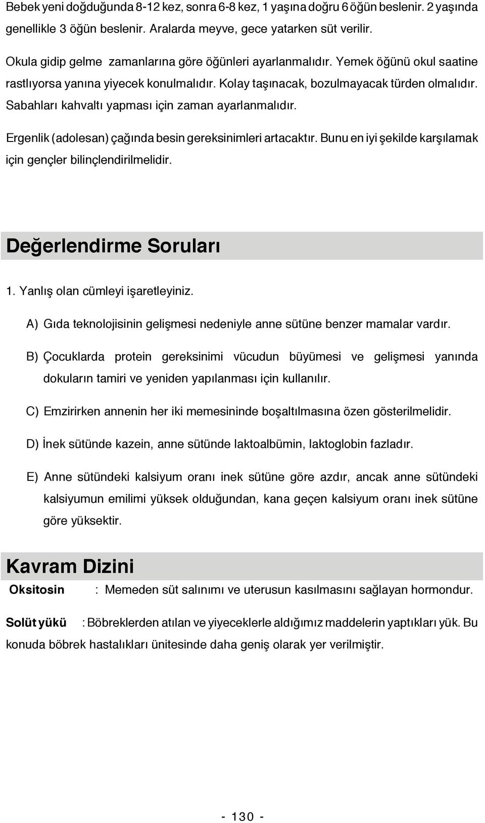 Sabahları kahvaltı yapması için zaman ayarlanmalıdır. Ergenlik (adolesan) çağında besin gereksinimleri artacaktır. Bunu en iyi şekilde karşılamak için gençler bilinçlendirilmelidir.