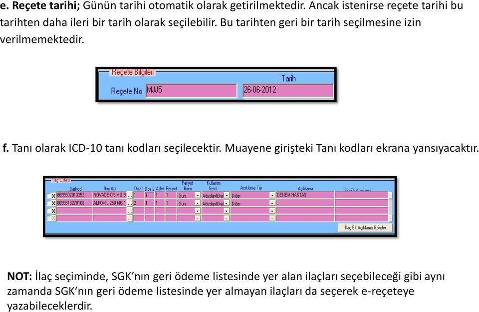 Bu tarihten geri bir tarih seçilmesine izin verilmemektedir. f. Tanı olarak ICD-10 tanı kodları seçilecektir.