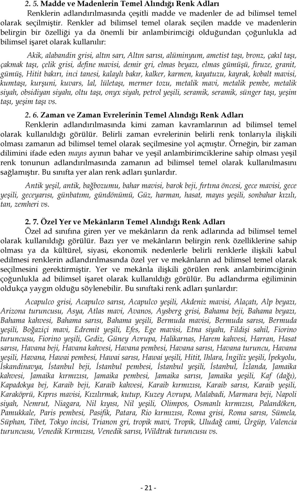 altın sarı, Altın sarısı, alüminyum, ametist taşı, bronz, çakıl taşı, çakmak taşı, çelik grisi, define mavisi, demir gri, elmas beyazı, elmas gümüşü, firuze, granit, gümüş, Hitit bakırı, inci tanesi,