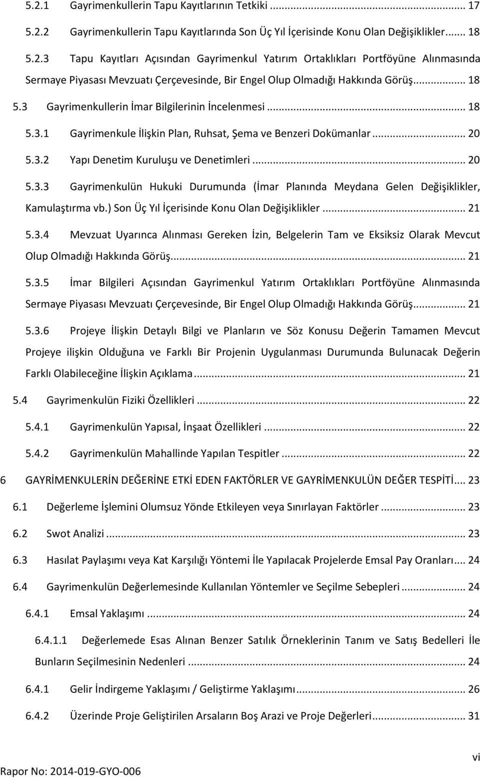 ) Son Üç Yıl İçerisinde Konu Olan Değişiklikler... 21 5.3.