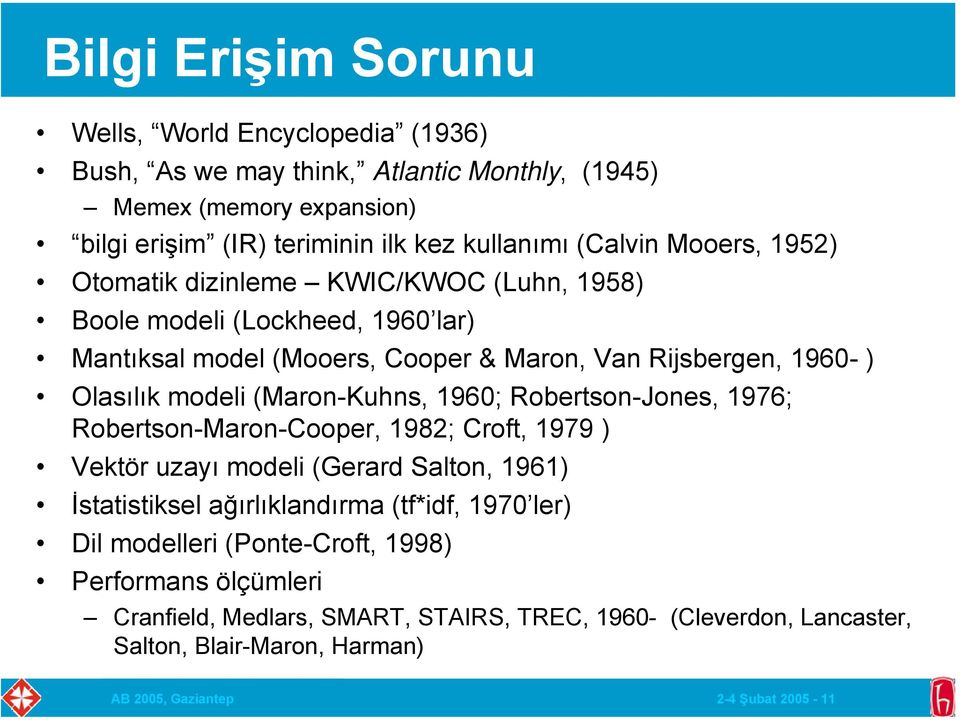 (Maron-Kuhns, 1960; Robertson-Jones, 1976; Robertson-Maron-Cooper, 1982; Croft, 1979 ) Vektör uzayı modeli (Gerard Salton, 1961) İstatistiksel ağırlıklandırma (tf*idf, 1970 ler)