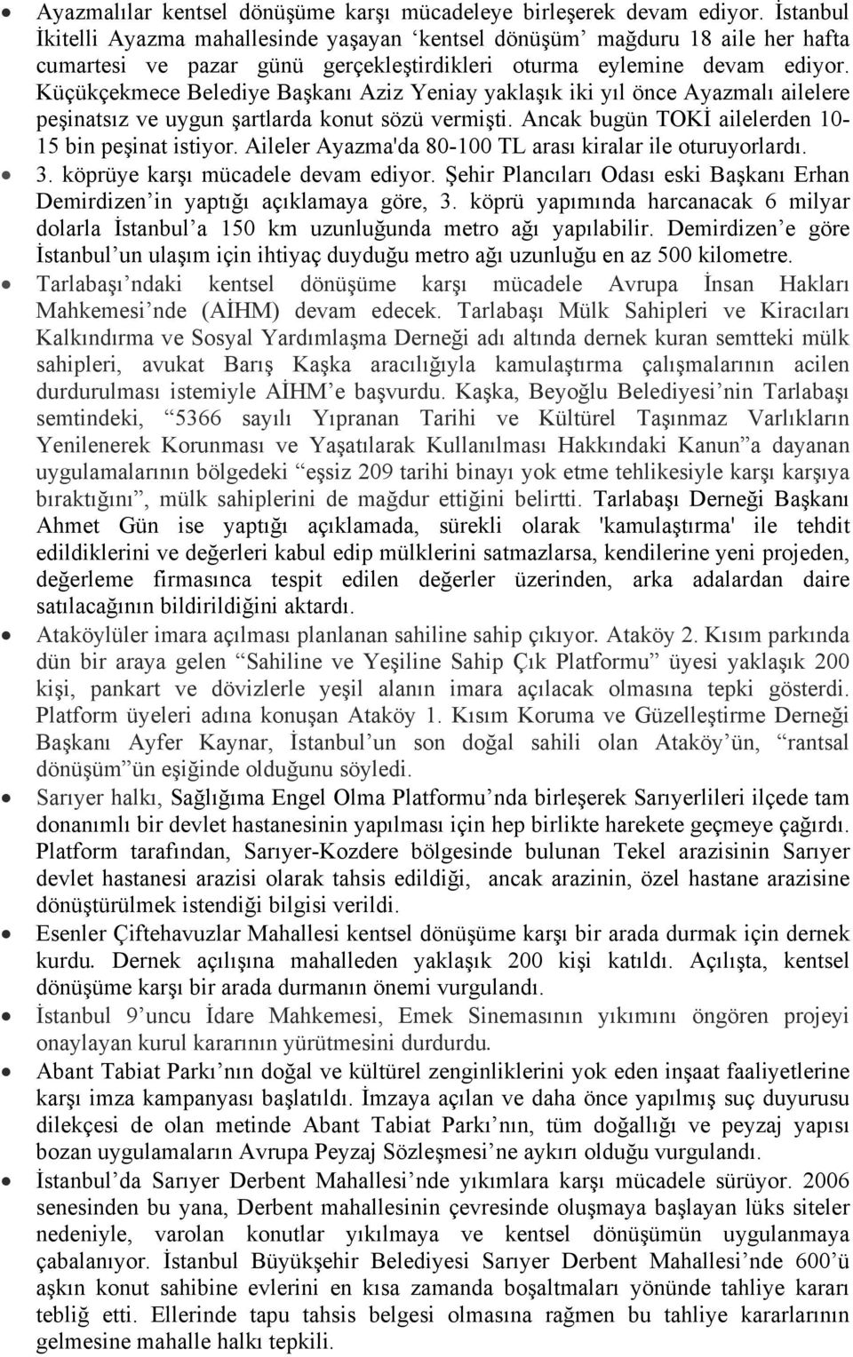 Küçükçekmece Belediye Başkanı Aziz Yeniay yaklaşık iki yıl önce Ayazmalı ailelere peşinatsız ve uygun şartlarda konut sözü vermişti. Ancak bugün TOKİ ailelerden 10-15 bin peşinat istiyor.