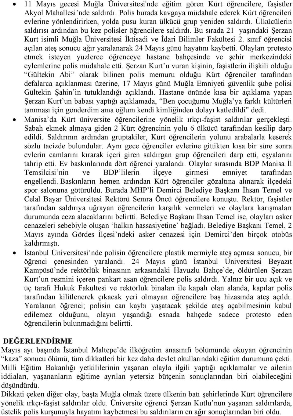 Bu sırada 21 yaşındaki Şerzan Kurt isimli Muğla Üniversitesi İktisadi ve İdari Bilimler Fakültesi 2. sınıf öğrencisi açılan ateş sonucu ağır yaralanarak 24 Mayıs günü hayatını kaybetti.