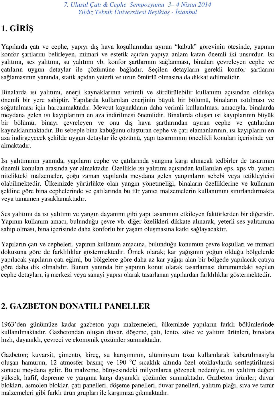 Seçilen detayların gerekli konfor şartlarını sağlamasının yanında, statik açıdan yeterli ve uzun ömürlü olmasına da dikkat edilmelidir.