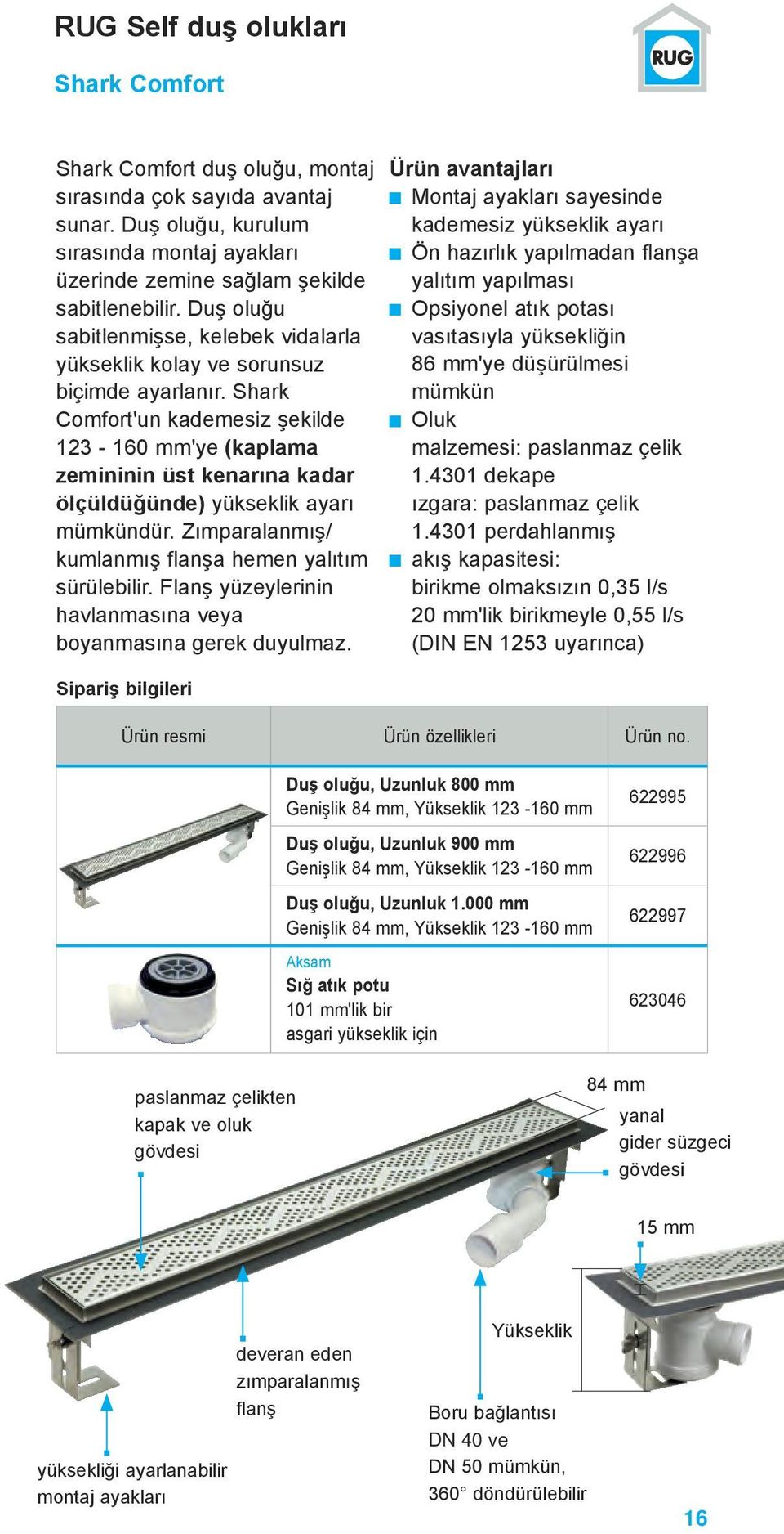 Shark Comfort'un kademesiz şekilde 123-160 mm'ye (kaplama zemininin üst kenarına kadar ölçüldüğünde) yükseklik ayarı mümkündür. Zımparalanmış/ kumlanmış flanşa hemen yalıtım sürülebilir.