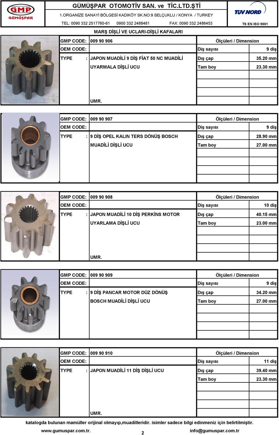 90 mm MUADİLİ GMP CODE: 009 90 908 10 diş TYPE : JAPON MUADİLİ 10 DİŞ PERKİNS MOTOR 40.15 mm UYARLAMA 23.