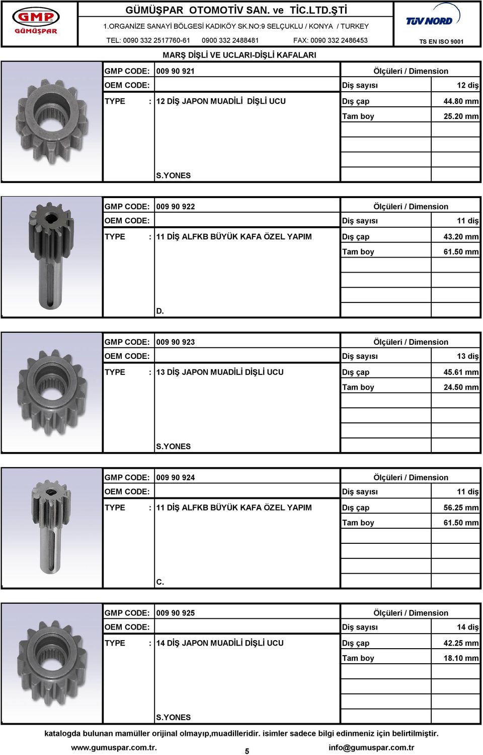 GMP CODE: 009 90 923 13 diş TYPE : 13 DİŞ JAPON MUADİLİ 45.61 mm 24.