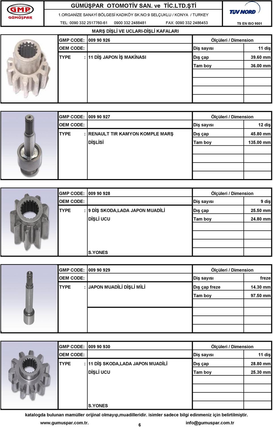 00 mm GMP CODE: 009 90 928 TYPE : 9 DİŞ SKODA,LADA JAPON MUADİLİ 25.50 mm 24.