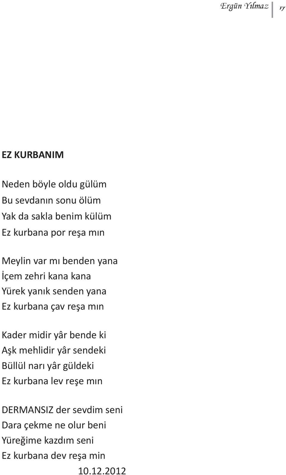 çav reşa mın Kader midir yâr bende ki Aşk mehlidir yâr sendeki Büllül narı yâr güldeki Ez kurbana lev