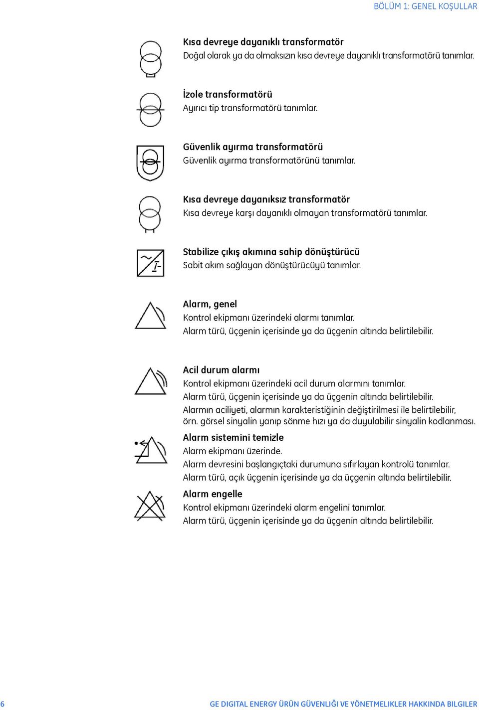 Stabilize çıkış akımına sahip dönüştürücü Sabit akım sağlayan dönüştürücüyü tanımlar. Alarm, genel Kontrol ekipmanı üzerindeki alarmı tanımlar.