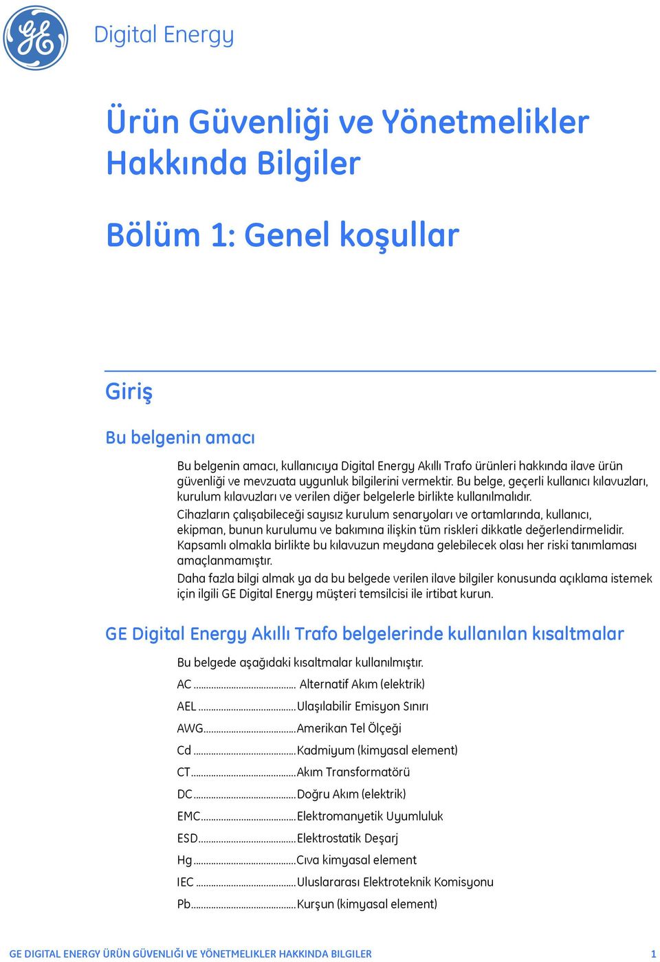 Cihazların çalışabileceği sayısız kurulum senaryoları ve ortamlarında, kullanıcı, ekipman, bunun kurulumu ve bakımına ilişkin tüm riskleri dikkatle değerlendirmelidir.