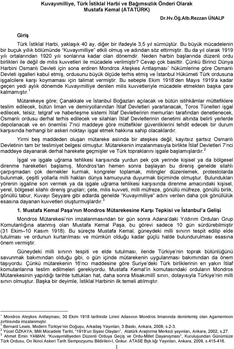 Neden harbin başlarında düzenli ordu birlikleri ile değil de milis kuvvetleri ile mücadele verilmiştir? Cevap çok basittir.