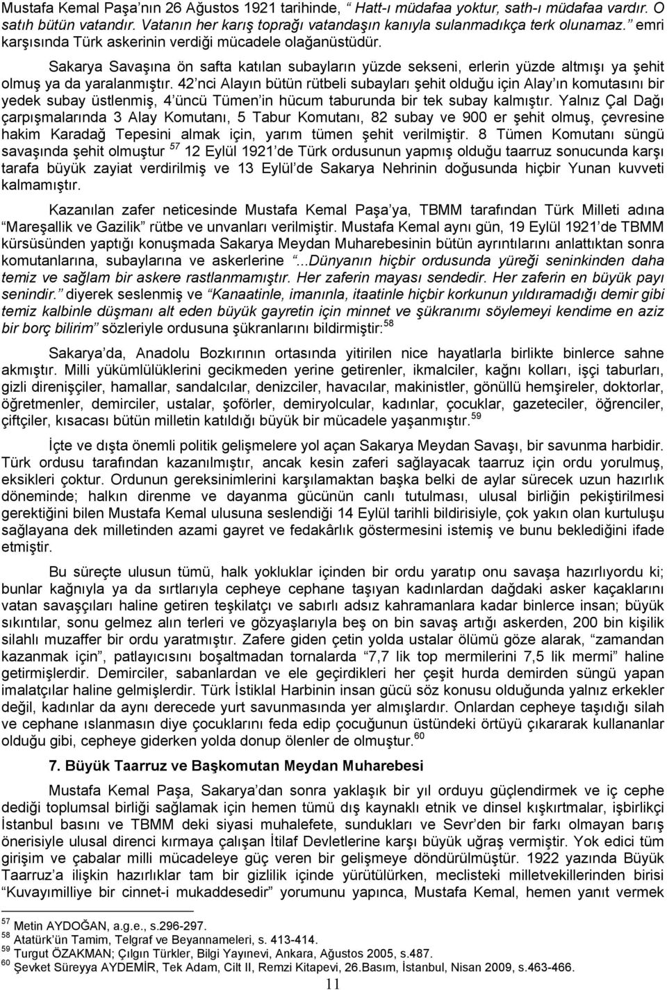 42 nci Alayın bütün rütbeli subayları şehit olduğu için Alay ın komutasını bir yedek subay üstlenmiş, 4 üncü Tümen in hücum taburunda bir tek subay kalmıştır.