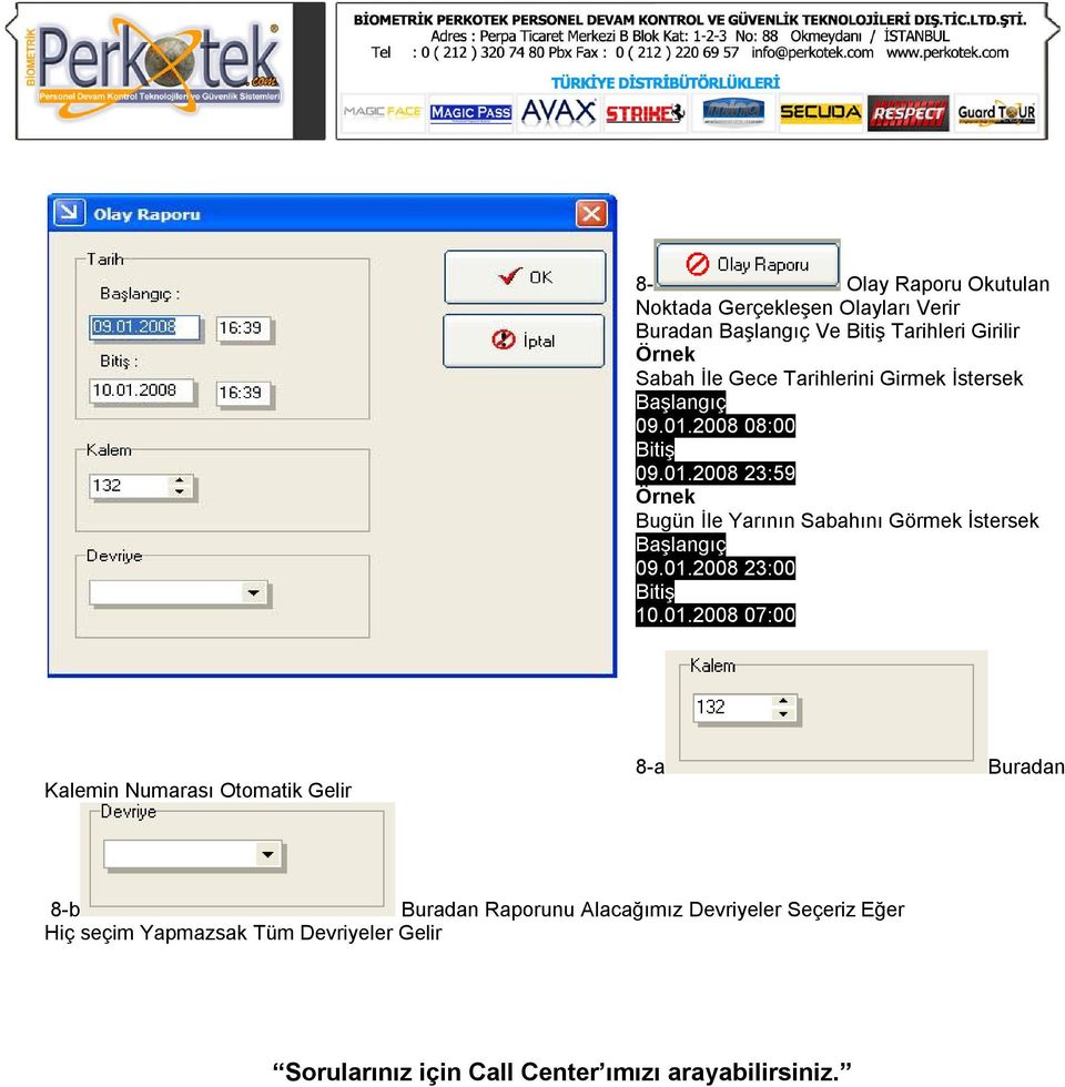 01.2008 23:00 10.01.2008 07:00 Kalemin Numarası Otomatik Gelir 8-a Buradan 8-b Buradan Raporunu Alacağımız