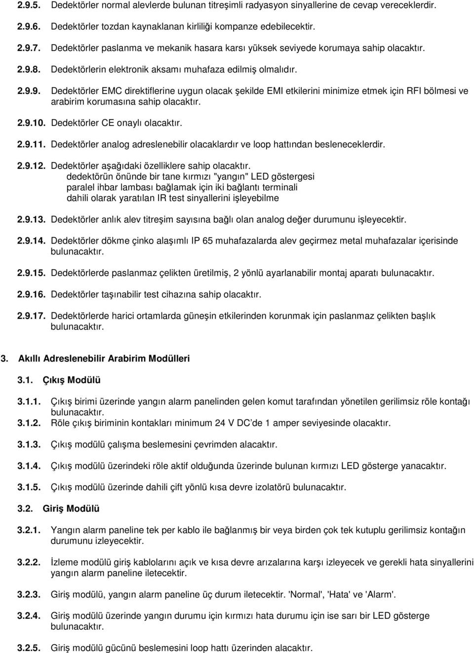 8. Dedektörlerin elektronik aksamı muhafaza edilmiş olmalıdır. 2.9.