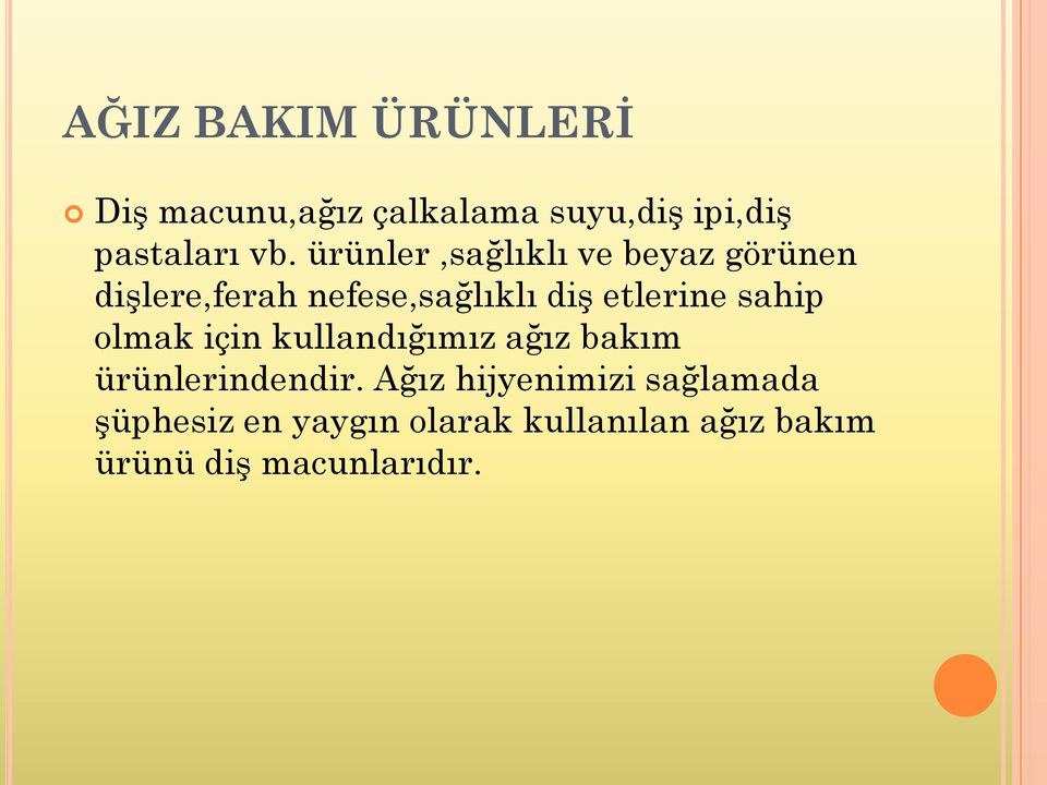 sahip olmak için kullandığımız ağız bakım ürünlerindendir.