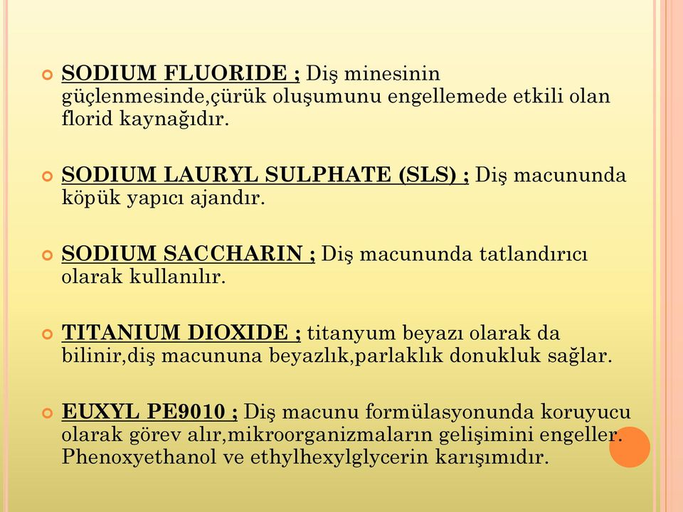 SODIUM SACCHARIN ; Diş macununda tatlandırıcı olarak kullanılır.