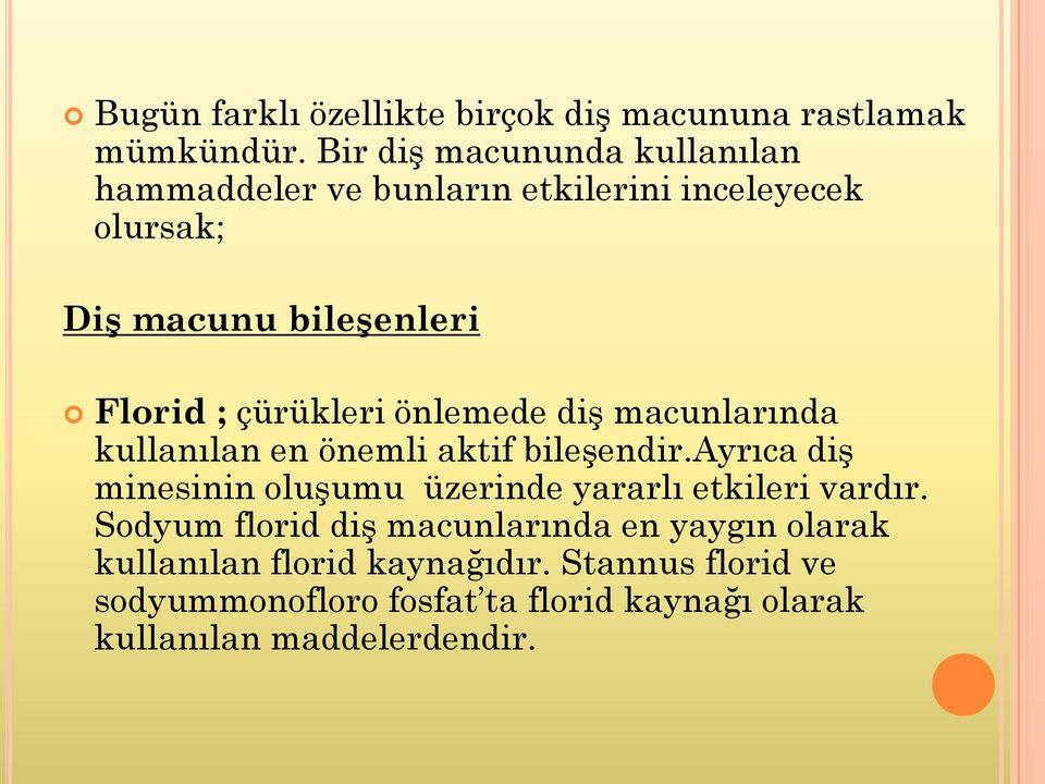 çürükleri önlemede diş macunlarında kullanılan en önemli aktif bileşendir.