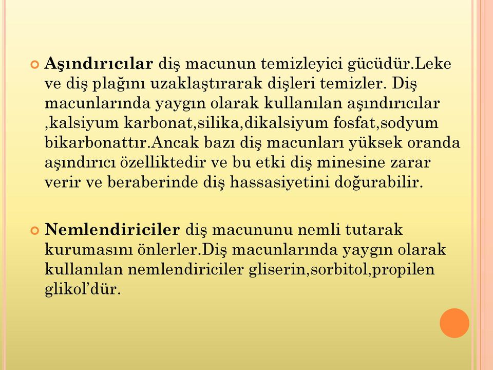 ancak bazı diş macunları yüksek oranda aşındırıcı özelliktedir ve bu etki diş minesine zarar verir ve beraberinde diş