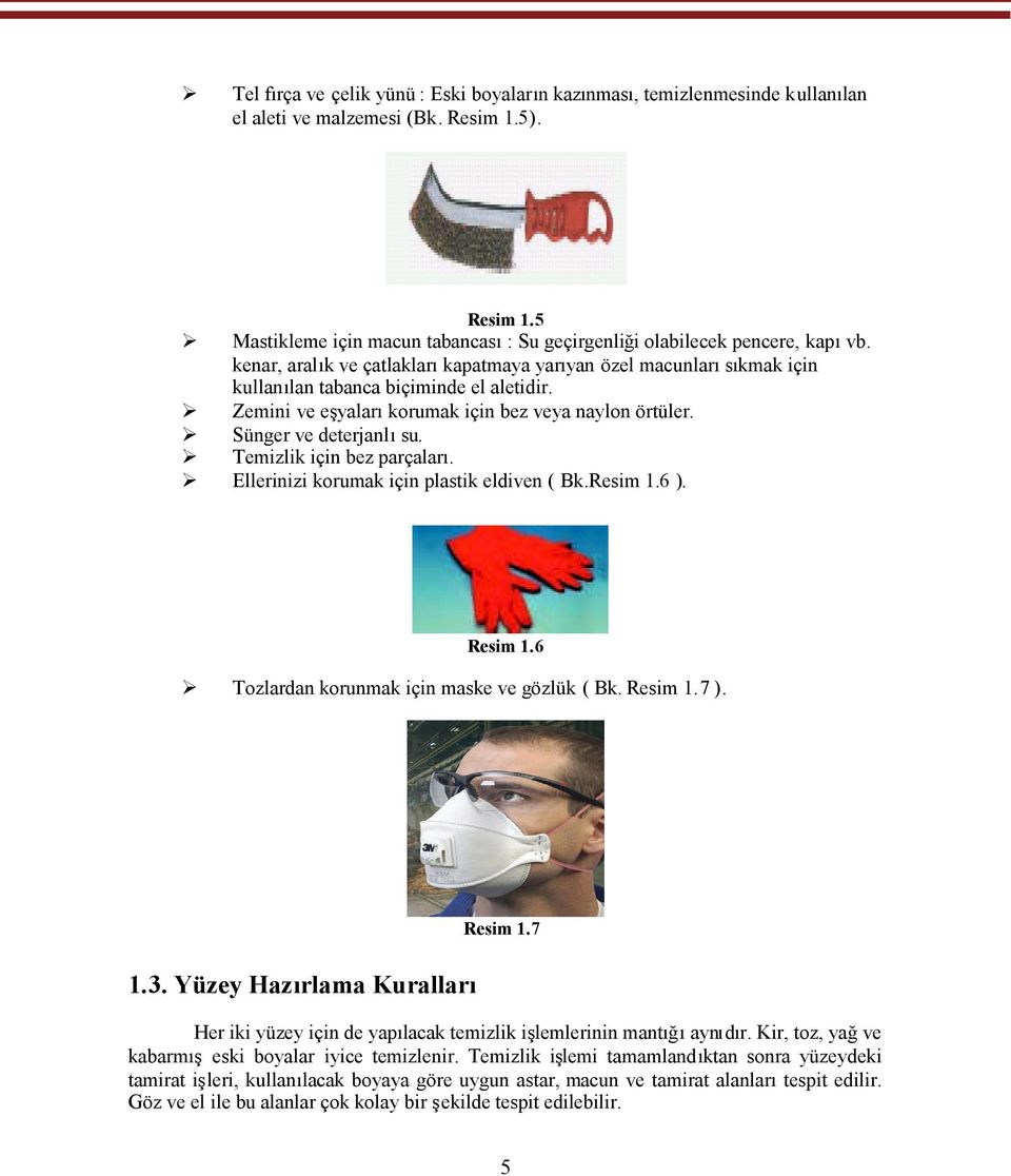 Temizlik için bez parçaları. Ellerinizi korumak için plastik eldiven ( Bk.Resim 1.6 ). Resim 1.6 Tozlardan korunmak için maske ve gözlük ( Bk. Resim 1.7 ). 1.3. Yüzey Hazırlama Kuralları Resim 1.