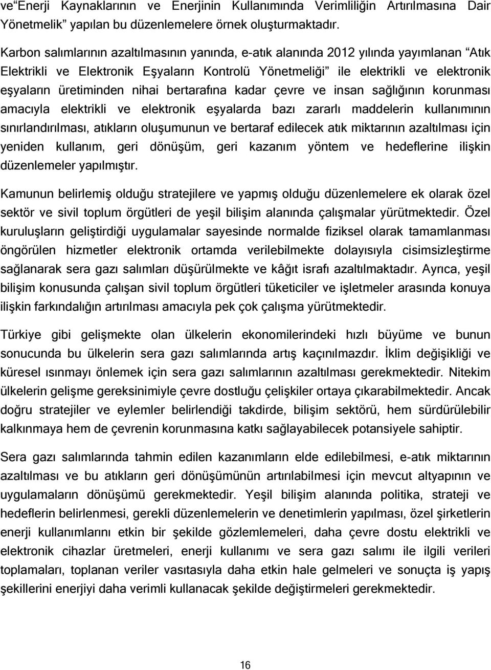 nihai bertarafına kadar çevre ve insan sağlığının korunması amacıyla elektrikli ve elektronik eşyalarda bazı zararlı maddelerin kullanımının sınırlandırılması, atıkların oluşumunun ve bertaraf