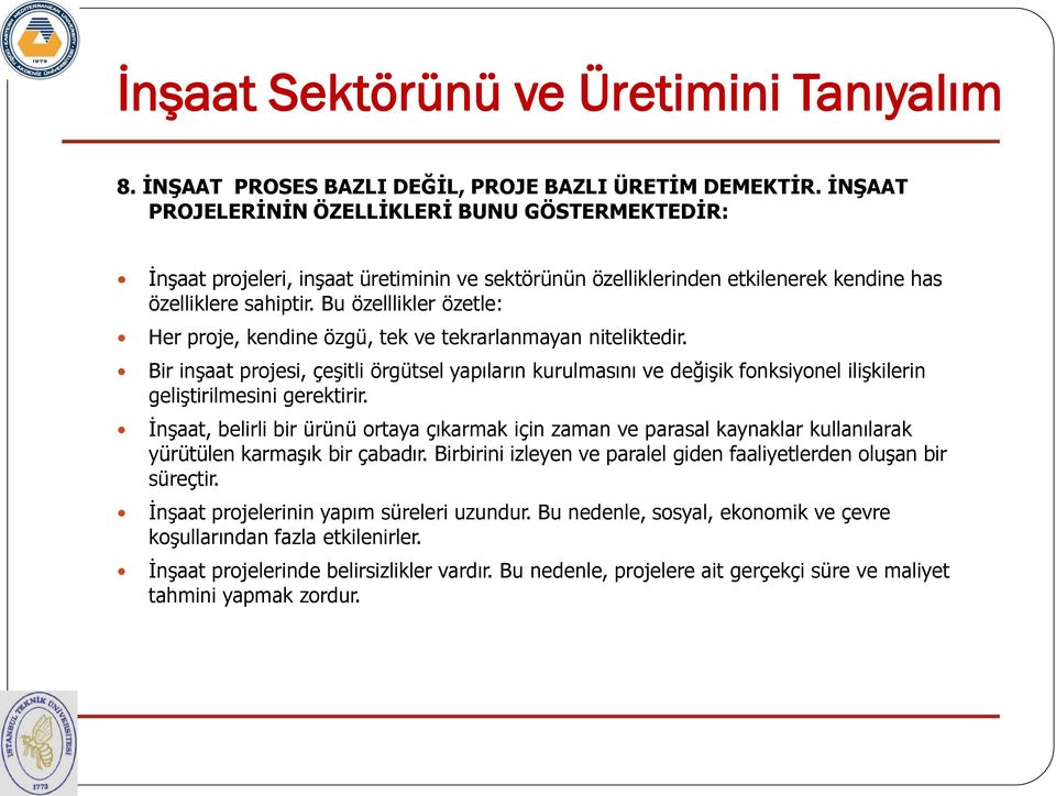 Bu özelllikler özetle: Her proje, kendine özgü, tek ve tekrarlanmayan niteliktedir.