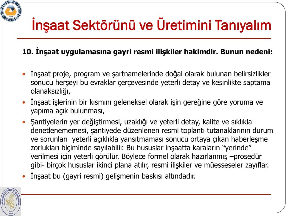 bir kısmını geleneksel olarak işin gereğine göre yoruma ve yapıma açık bulunması, Şantiyelerin yer değiştirmesi, uzaklığı ve yeterli detay, kalite ve sıklıkla denetlenememesi, şantiyede düzenlenen