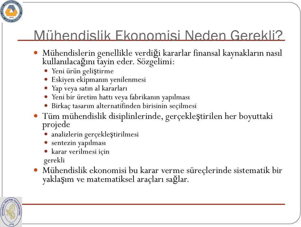 tasarım alternatifinden birisinin seçilmesi Tüm mühendislik disiplinlerinde, gerçekleştirilen her boyuttaki projede analizlerin