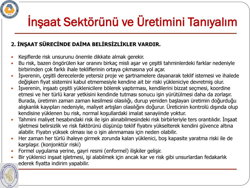 İşverenin, çeşitli derecelerde yetersiz proje ve şartnamelere dayanarak teklif istemesi ve ihalede değişken fiyat sistemini kabul etmemesiyle kendine ait bir riski yükleniciye devretmiş olur.