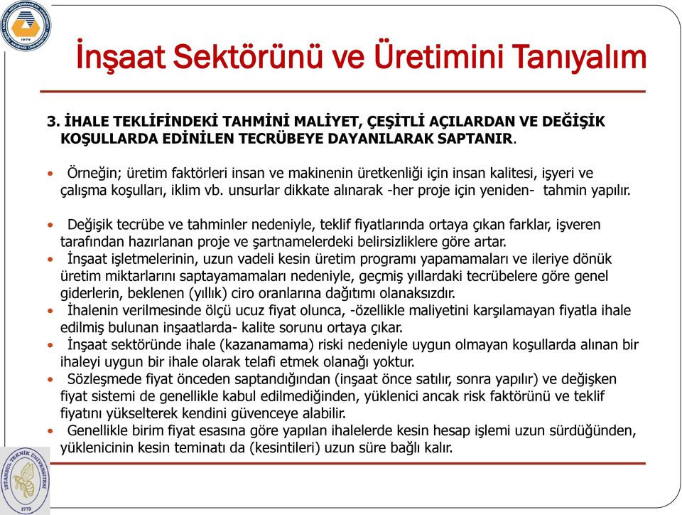 Değişik tecrübe ve tahminler nedeniyle, teklif fiyatlarında ortaya çıkan farklar, işveren tarafından hazırlanan proje ve şartnamelerdeki belirsizliklere göre artar.