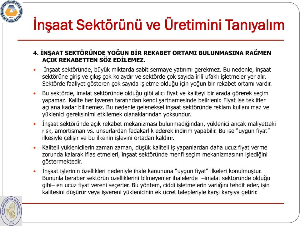 Sektörde faaliyet gösteren çok sayıda işletme olduğu için yoğun bir rekabet ortamı vardır. Bu sektörde, imalat sektöründe olduğu gibi alıcı fiyat ve kaliteyi bir arada görerek seçim yapamaz.