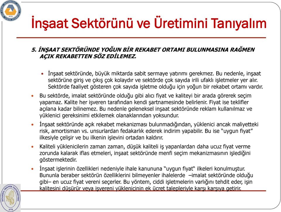 Sektörde faaliyet gösteren çok sayıda işletme olduğu için yoğun bir rekabet ortamı vardır. Bu sektörde, imalat sektöründe olduğu gibi alıcı fiyat ve kaliteyi bir arada görerek seçim yapamaz.