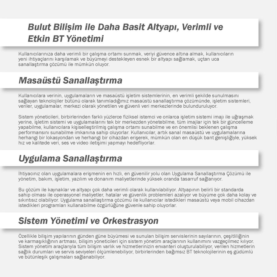 Masaüstü Sanallaştırma Kullanıcılara verinin, uygulamaların ve masaüstü işletim sistemlerinin, en verimli şekilde sunulmasını sağlayan teknolojiler bütünü olarak tanımladığımız masaüstü sanallaştırma