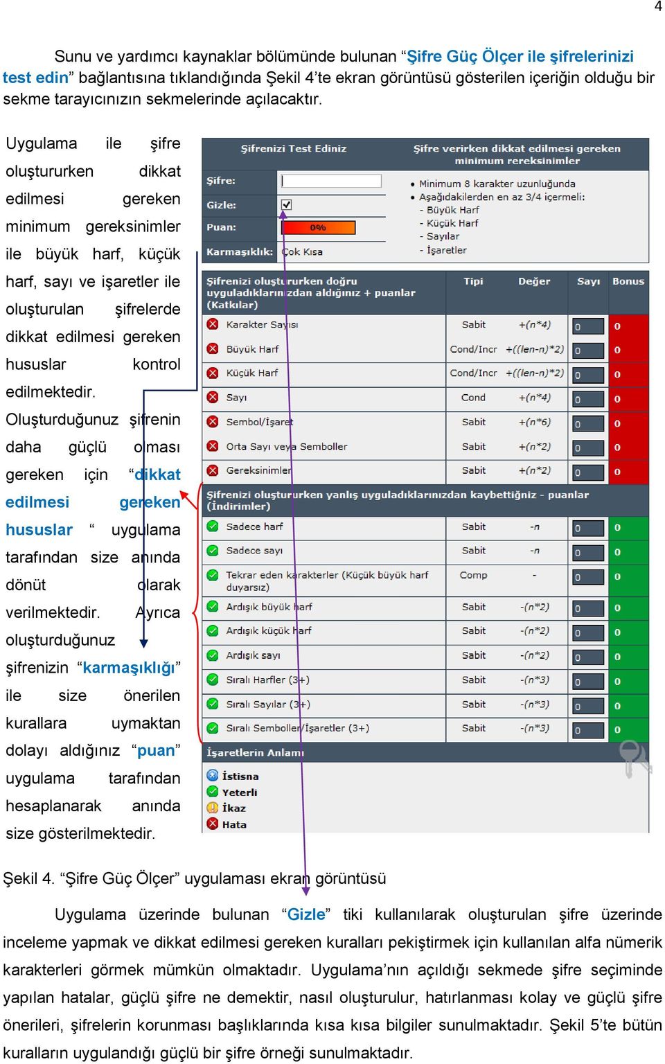 Uygulama ile şifre oluştururken dikkat edilmesi gereken minimum gereksinimler ile büyük harf, küçük harf, sayı ve işaretler ile oluşturulan şifrelerde dikkat edilmesi gereken hususlar kontrol