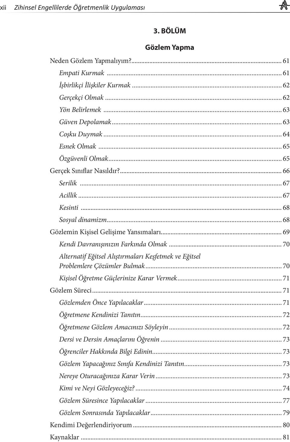 ..68 Gözlemin Kişisel Gelişime Yansımaları... 69 Kendi Davranışınızın Farkında Olmak... 70 Alternatif Eğitsel Alıştırmaları Keşfetmek ve Eğitsel Problemlere Çözümler Bulmak.