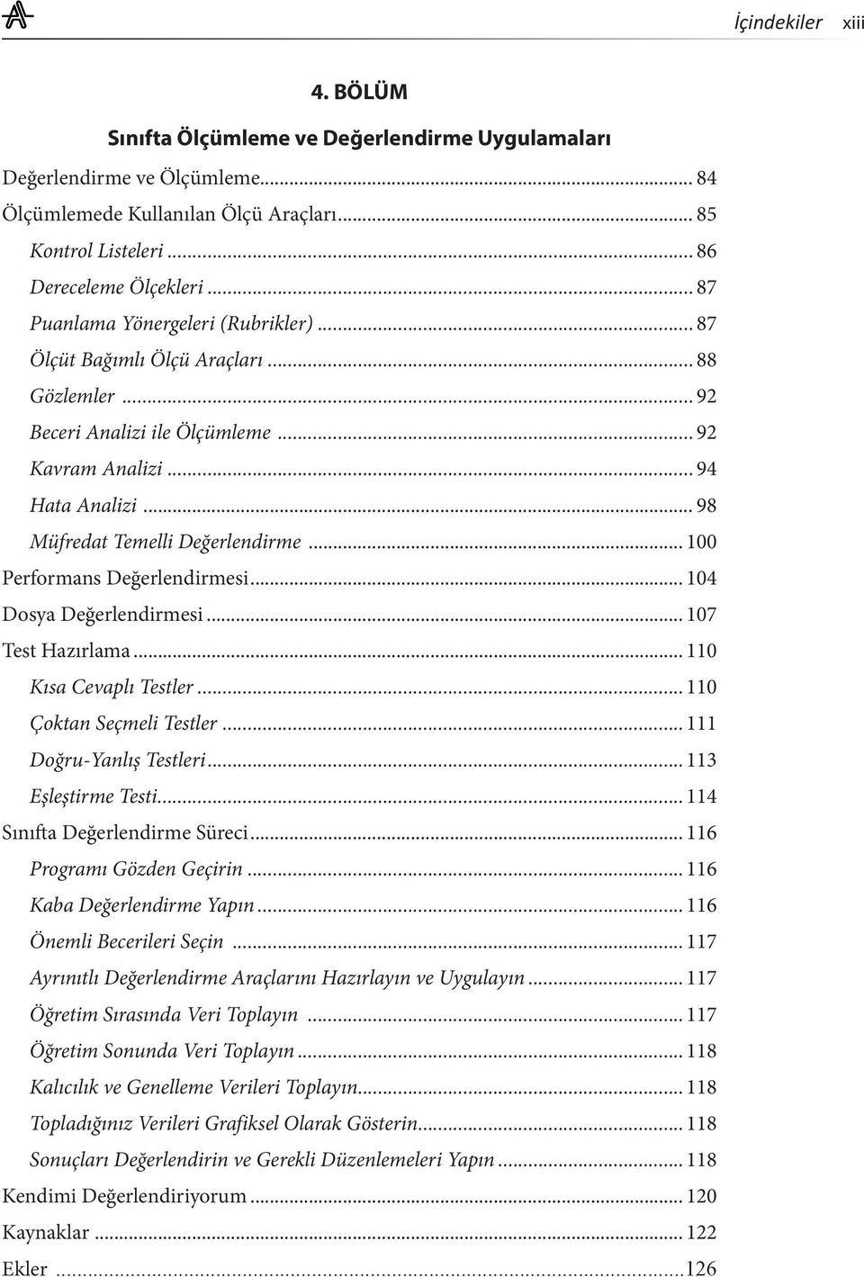 .. 100 Performans Değerlendirmesi... 104 Dosya Değerlendirmesi... 107 Test Hazırlama... 110 Kısa Cevaplı Testler...110 Çoktan Seçmeli Testler...111 Doğru-Yanlış Testleri...113 Eşleştirme Testi.