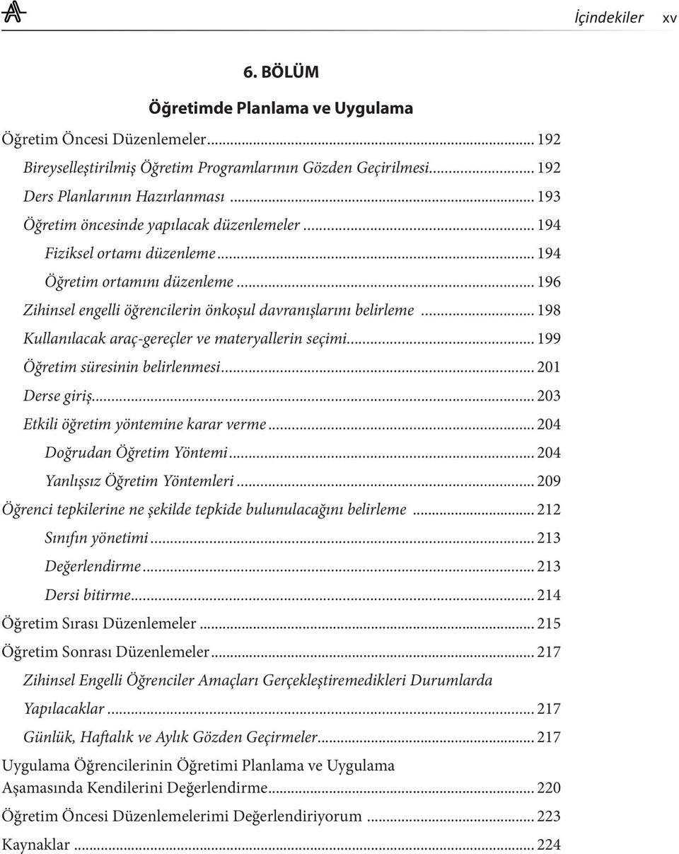 ..198 Kullanılacak araç-gereçler ve materyallerin seçimi...199 Öğretim süresinin belirlenmesi...201 Derse giriş...203 Etkili öğretim yöntemine karar verme...204 Doğrudan Öğretim Yöntemi.