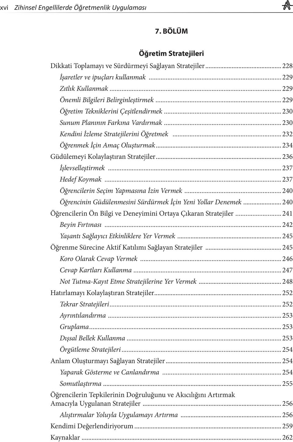 ..232 Öğrenmek İçin Amaç Oluşturmak... 234 Güdülemeyi Kolaylaştıran Stratejiler... 236 İşlevselleştirmek...237 Hedef Koymak...237 Öğrencilerin Seçim Yapmasına İzin Vermek.