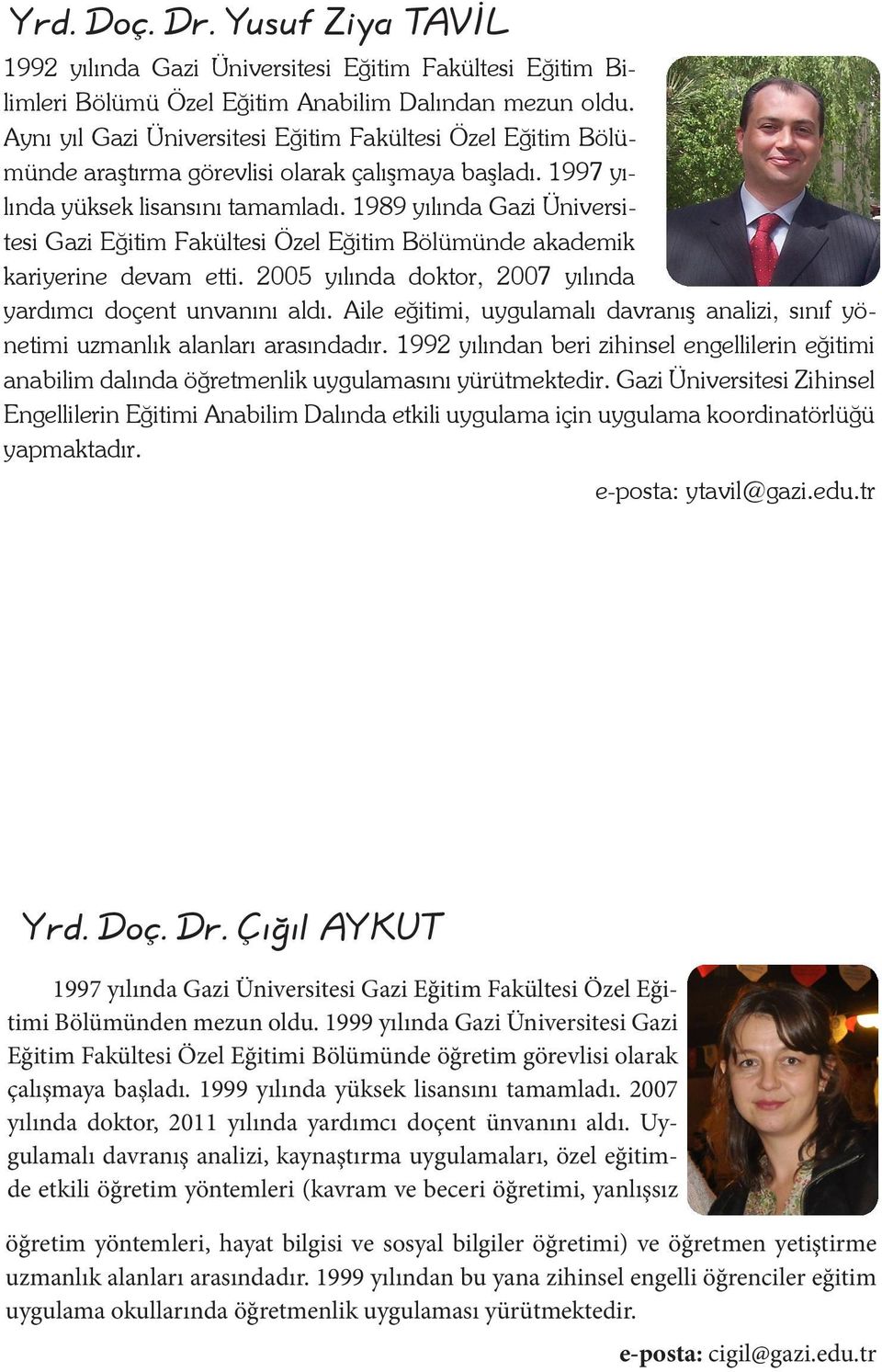 1989 yılında Gazi Üniversitesi Gazi Eğitim Fakültesi Özel Eğitim Bölümünde akademik kariyerine devam etti. 2005 yılında doktor, 2007 yılında yardımcı doçent unvanını aldı.