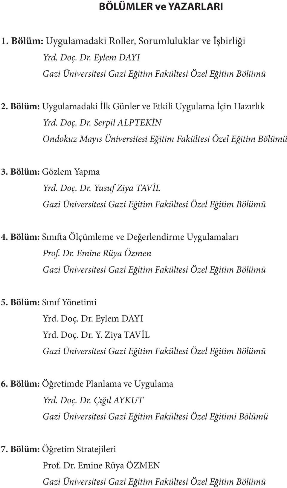 Bölüm: Sınıfta Ölçümleme ve Değerlendirme Uygulamaları Prof. Dr. Emine Rüya Özmen Gazi Üniversitesi Gazi Eğitim Fakültesi Özel Eğitim Bölümü 5. Bölüm: Sınıf Yö