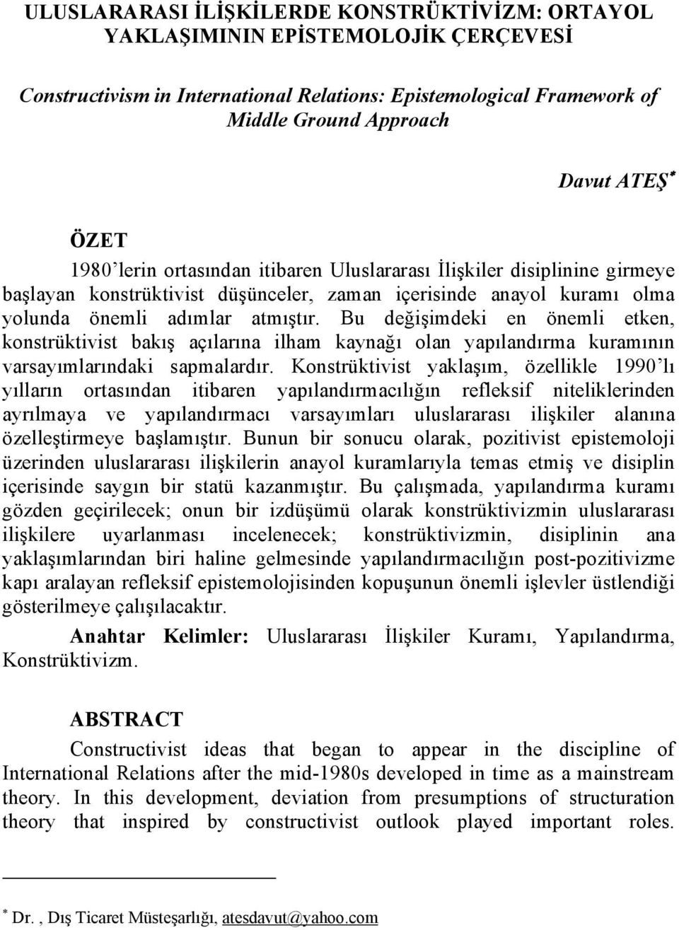 Bu değişimdeki en önemli etken, konstrüktivist bakış açılarına ilham kaynağı olan yapılandırma kuramının varsayımlarındaki sapmalardır.