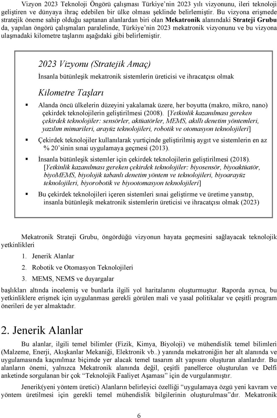 ve bu vizyona ulaşmadaki kilometre taşlarını aşağıdaki gibi belirlemiştir.