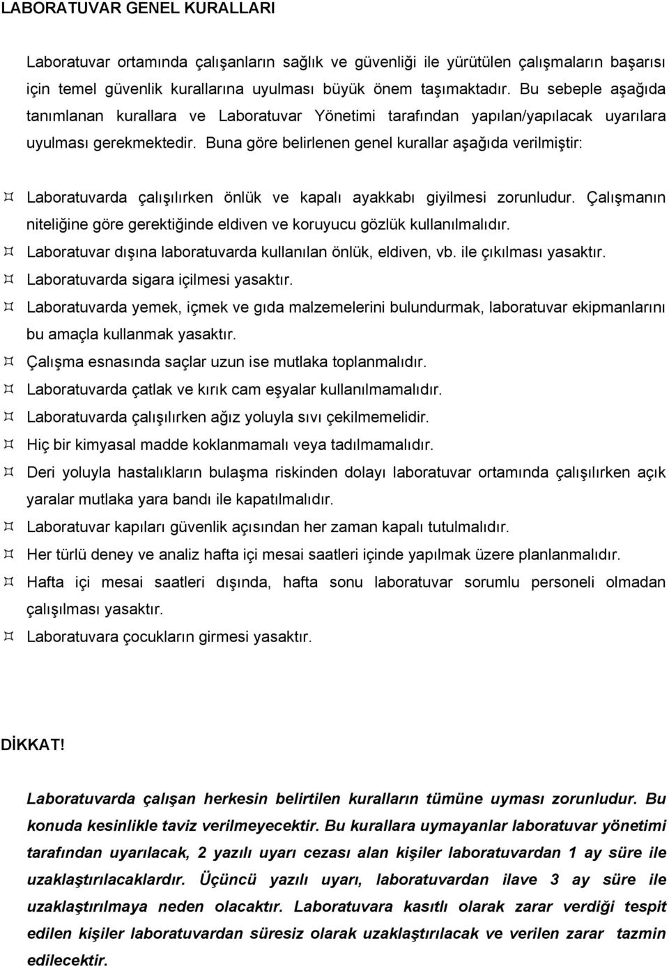 Buna göre belirlenen genel kurallar aşağıda verilmiştir: Laboratuvarda çalışılırken önlük ve kapalı ayakkabı giyilmesi zorunludur.