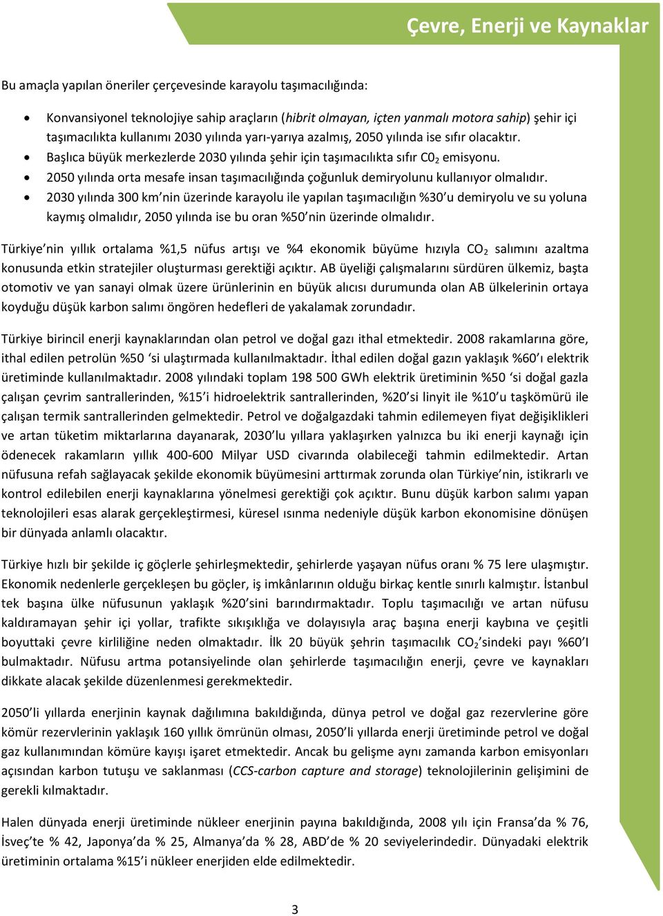 2050 yılında orta mesafe insan taşımacılığında çoğunluk demiryolunu kullanıyor olmalıdır.