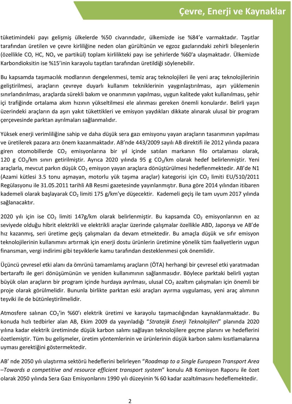 ulaşmaktadır. Ülkemizde Karbondioksitin ise %15 inin karayolu taşıtları tarafından üretildiği söylenebilir.